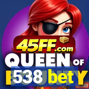 538 bet